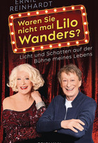 Waren Sie nicht mal Lilo Wanders? - Licht und Schatten auf der Bühne meines Lebens