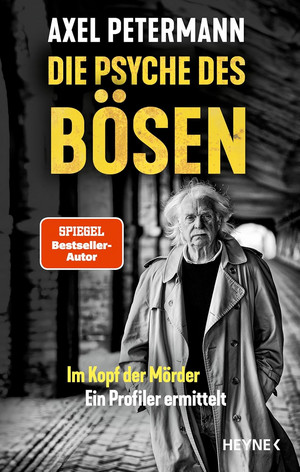 Die Psyche des Bösen: Im Kopf der Mörder – ein Profiler ermittelt