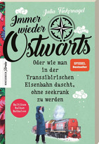 Immer wieder Ostwärts: Oder wie man in der Transsibirischen Eisenbahn duscht, ohne seekrank zu werden