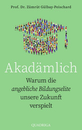 Akadämlich: Warum die angebliche Bildungselite unsere Zukunft verspielt