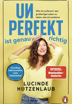 Unperfekt ist genau richtig: Wie ich aufbrach, das großartige Leben zu leben, das ich verdiene