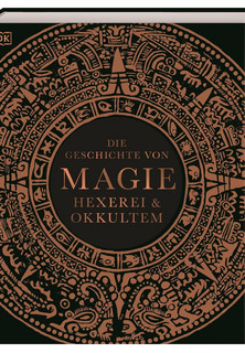 Die Geschichte von Magie, Hexerei & Okkultem