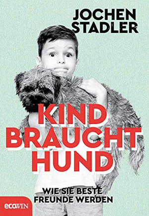 Kind braucht Hund: Wie sie beste Freunde werden