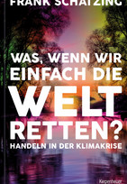 Was, wenn wir einfach die Welt retten?