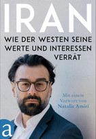 Iran - Wie der Westen seine Werte und Interessen verrät