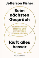 Beim nächsten Gespräch läuft alles besser: Selbstbewusst, effektiv und authentisch kommunizieren