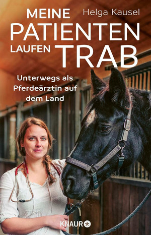 Meine Patienten laufen Trab: Unterwegs als Pferdeärztin auf dem Land