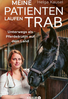 Meine Patienten laufen Trab: Unterwegs als Pferdeärztin auf dem Land
