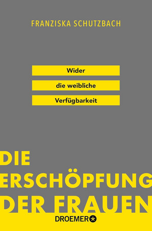 Die Erschöpfung der Frauen: Wider die weibliche Verfügbarkeit