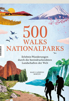 500 Walks - Nationalparks: Erlebnis-Wanderungen durch die beeindruckendsten Landschaften der Welt