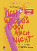 Ich weiß es doch auch nicht: 101 entlastende Antworten auf existenzielle Fragen