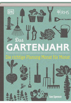 Das Gartenjahr: Die richtige Planung Monat für Monat