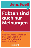 Fakten sind auch nur Meinungen: Wie wir wissenschaftlich zwischen Wahrheit und Wahrnehmung unterscheiden