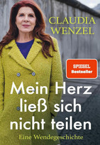 Mein Herz ließ sich nicht teilen: Eine Wendegeschichte