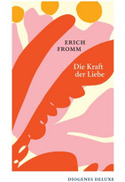 Die Kraft der Liebe: Über Haben und Sein, Liebe und Gewalt, Leben und Tod (Deluxe)