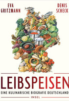 Leibspeisen: Eine kulinarische Biographie Deutschlands