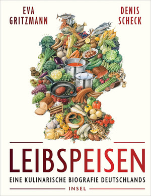 Leibspeisen: Eine kulinarische Biographie Deutschlands