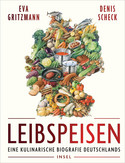 Leibspeisen: Eine kulinarische Biographie Deutschlands
