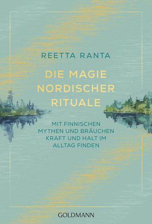 Die Magie nordischer Rituale: Mit finnischen Mythen und Bräuchen Kraft und Halt im Alltag finden