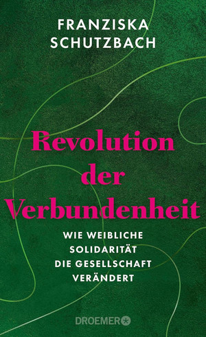 Revolution der Verbundenheit: Wie weibliche Solidarität die Gesellschaft verändert