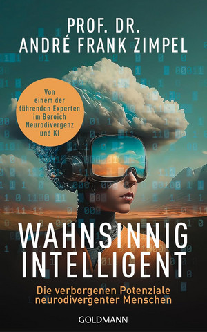 Wahnsinnig intelligent: Die verborgenen Potenziale neurodivergenter Menschen