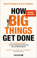 How Big Things Get Done: Wie Projekte gelingen - von der Küchenrenovierung bis zur Marsmission