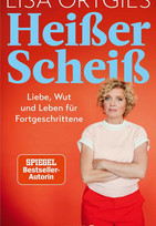 Heißer Scheiß: Liebe, Wut und Leben für Fortgeschrittene