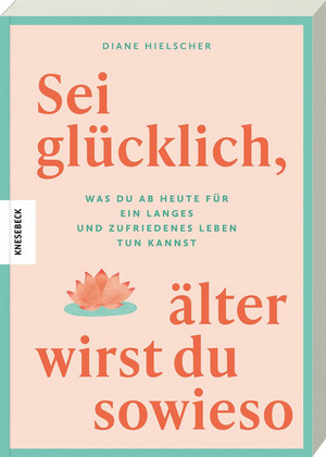 Sei glücklich, älter wirst du sowieso: Was du ab heute für ein langes und zufriedenes Leben tun kannst