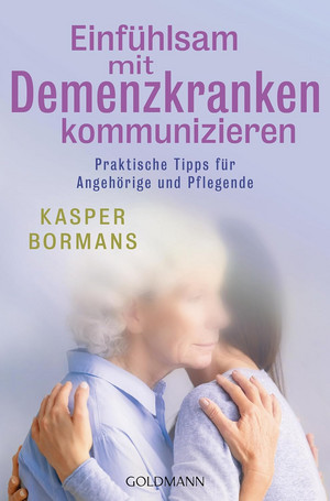 Einfühlsam mit Demenzkranken kommunizieren