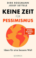 Keine Zeit für Pessimismus: Ideen für eine bessere Welt