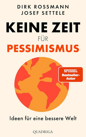 Keine Zeit für Pessimismus: Ideen für eine bessere Welt
