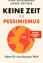 Keine Zeit für Pessimismus: Ideen für eine bessere Welt