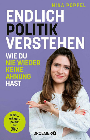 Endlich Politik verstehen: Wie du nie wieder keine Ahnung hast