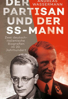 Der Partisan und der SS-Mann: Zwei deutsch-italienische Biografien im 20. Jahrhundert