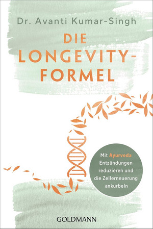 Die Longevity-Formel: Mit Ayurveda Entzündungen reduzieren und die Zellerneuerung ankurbeln