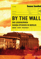 By the Wall: Die legendären Hansa Studios in Berlin