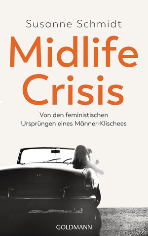 Midlife-Crisis - Von den feministischen Ursprüngen eines Männer-Klischees