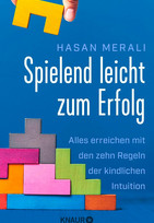 Spielend leicht zum Erfolg: Alles erreichen mit den zehn Regeln der kindlichen Intuition