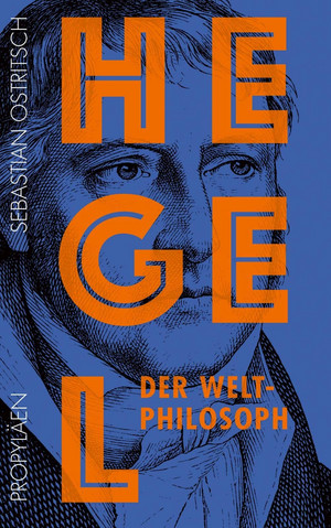Hegel: Der Weltphilosoph