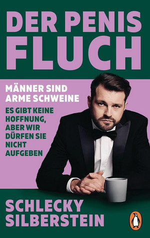 Der Penis-Fluch: Männer sind arme Schweine - Es gibt keine Hoffnung, aber wir dürfen sie nicht aufgeben