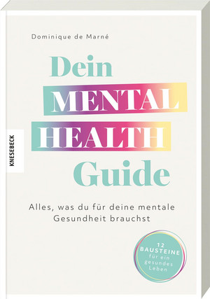 Dein Mental Health Guide: Alles, was du für deine mentale Gesundheit brauchst