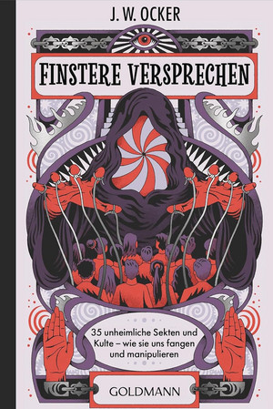 Finstere Versprechen: 35 unheimliche Sekten und Kulte - wie sie uns fangen und manipulieren